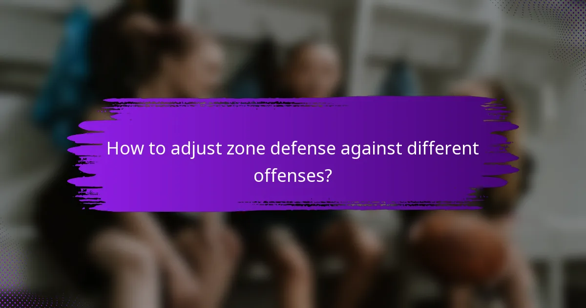 How to adjust zone defense against different offenses?