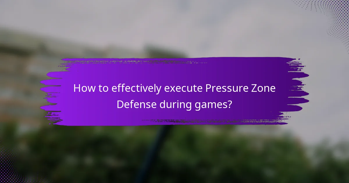 How to effectively execute Pressure Zone Defense during games?