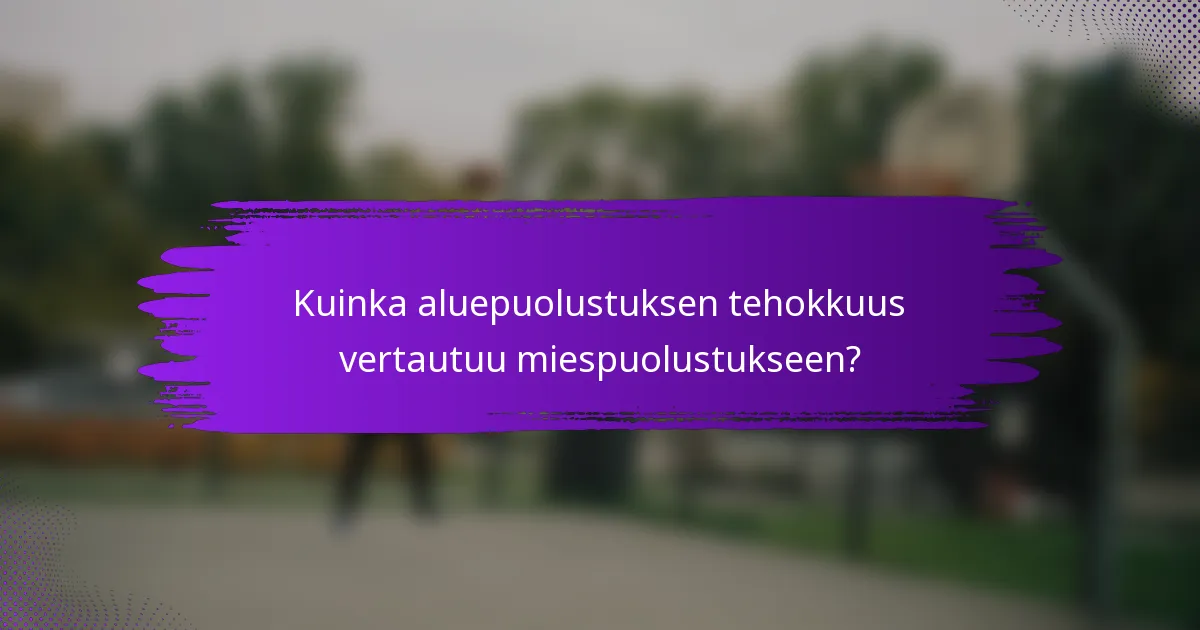 Kuinka aluepuolustuksen tehokkuus vertautuu miespuolustukseen?