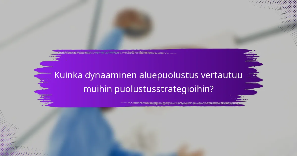 Kuinka dynaaminen aluepuolustus vertautuu muihin puolustusstrategioihin?