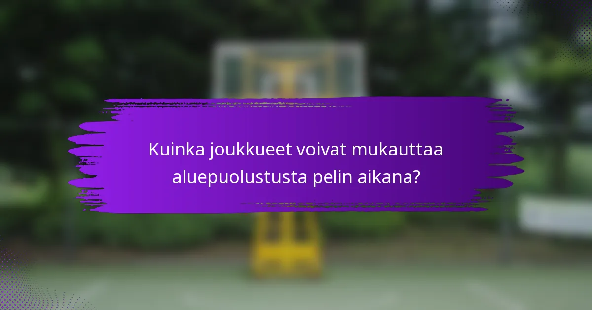Kuinka joukkueet voivat mukauttaa aluepuolustusta pelin aikana?