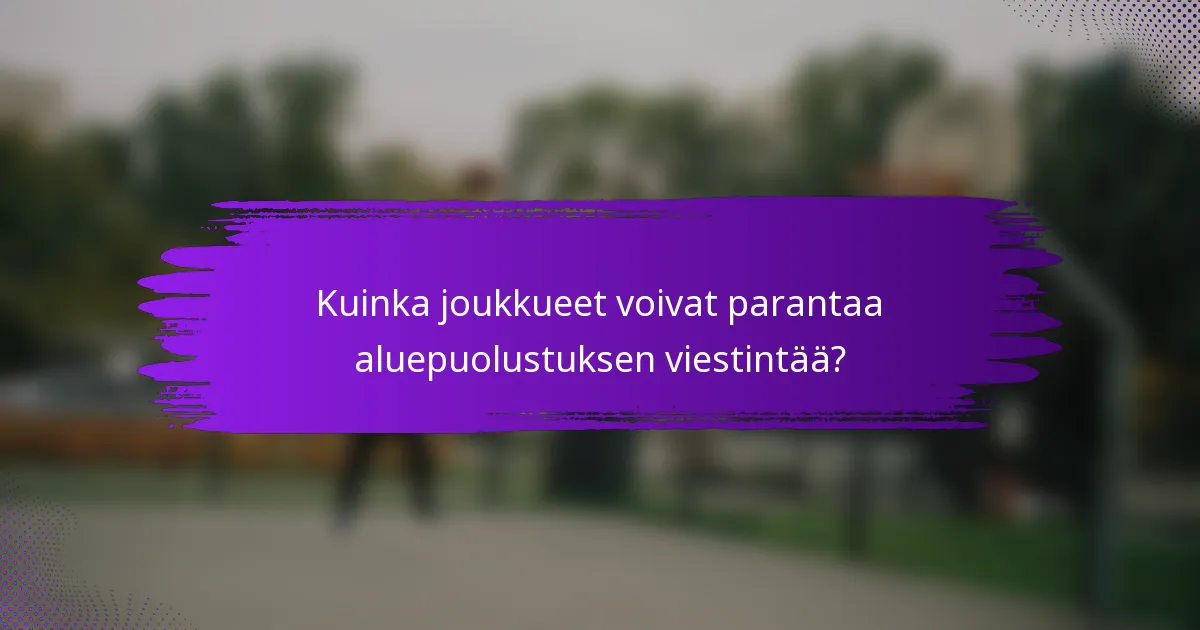 Kuinka joukkueet voivat parantaa aluepuolustuksen viestintää?