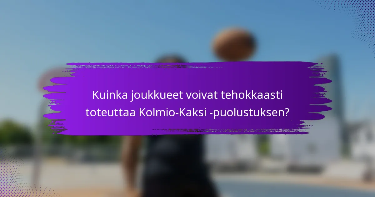 Kuinka joukkueet voivat tehokkaasti toteuttaa Kolmio-Kaksi -puolustuksen?