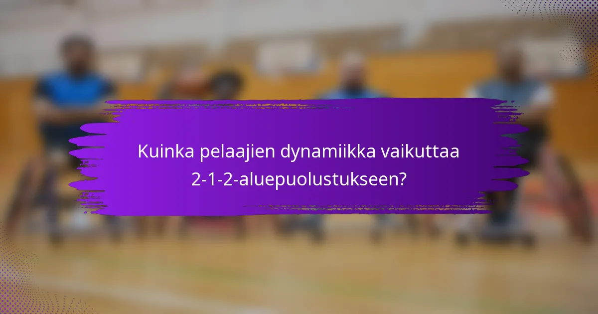Kuinka pelaajien dynamiikka vaikuttaa 2-1-2-aluepuolustukseen?