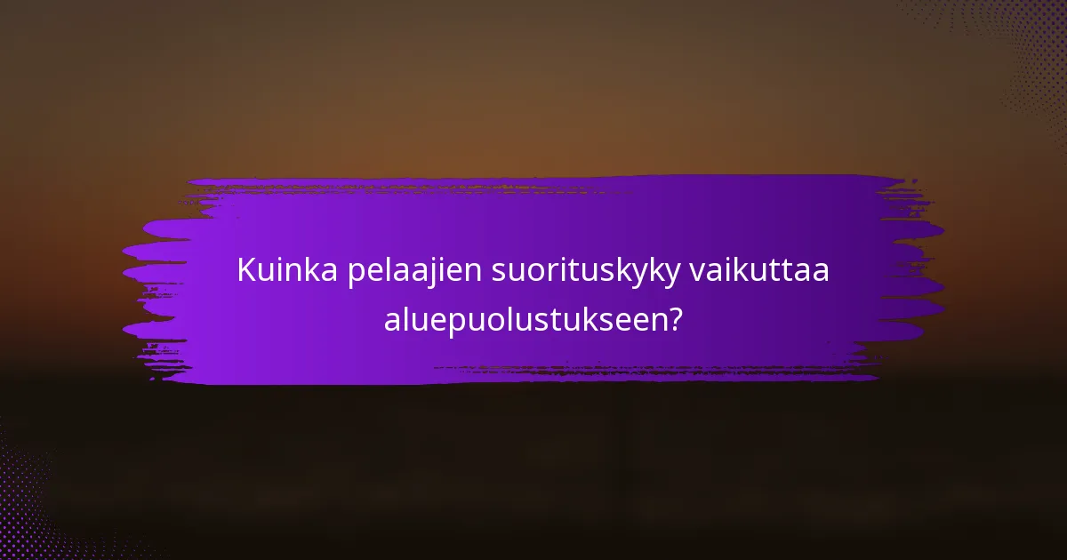 Kuinka pelaajien suorituskyky vaikuttaa aluepuolustukseen?