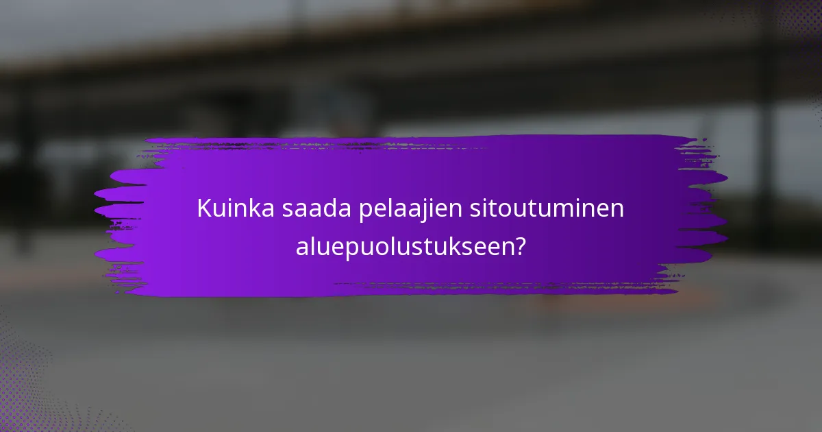 Kuinka saada pelaajien sitoutuminen aluepuolustukseen?