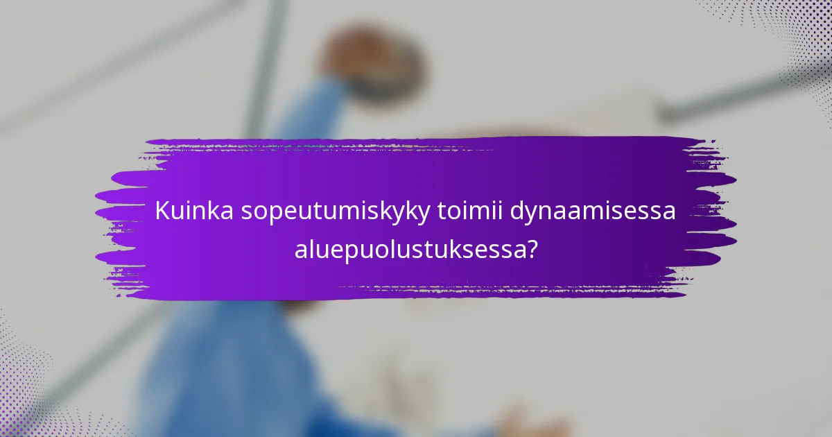 Kuinka sopeutumiskyky toimii dynaamisessa aluepuolustuksessa?
