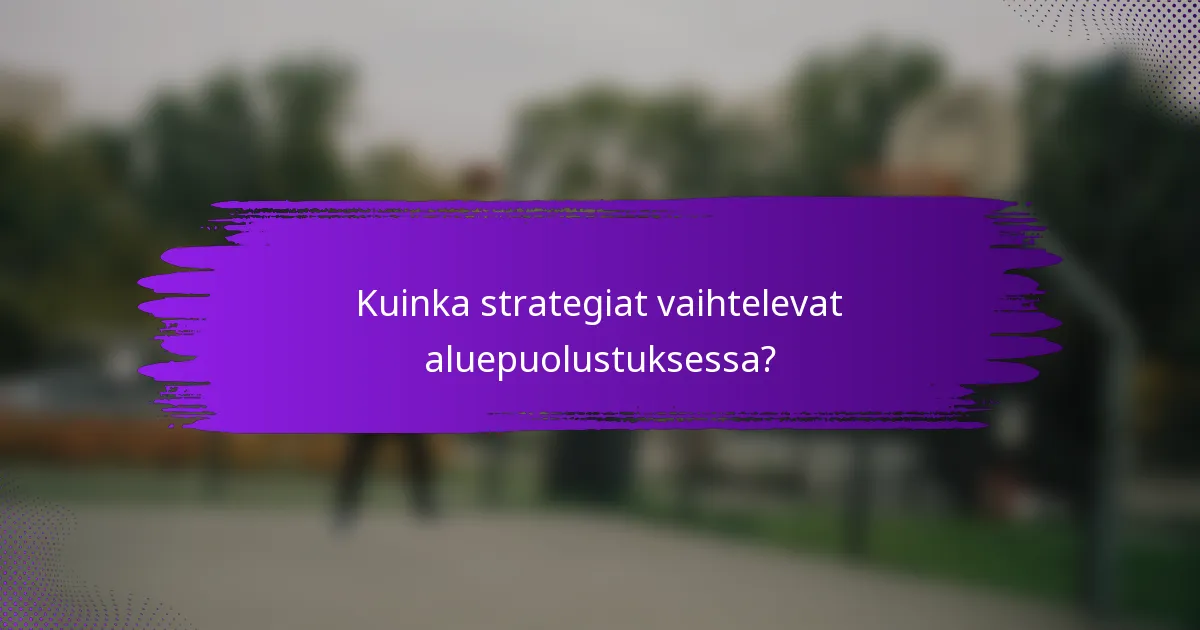Kuinka strategiat vaihtelevat aluepuolustuksessa?