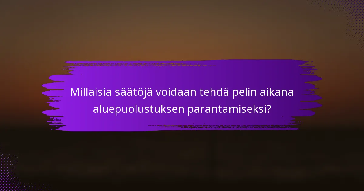 Millaisia säätöjä voidaan tehdä pelin aikana aluepuolustuksen parantamiseksi?
