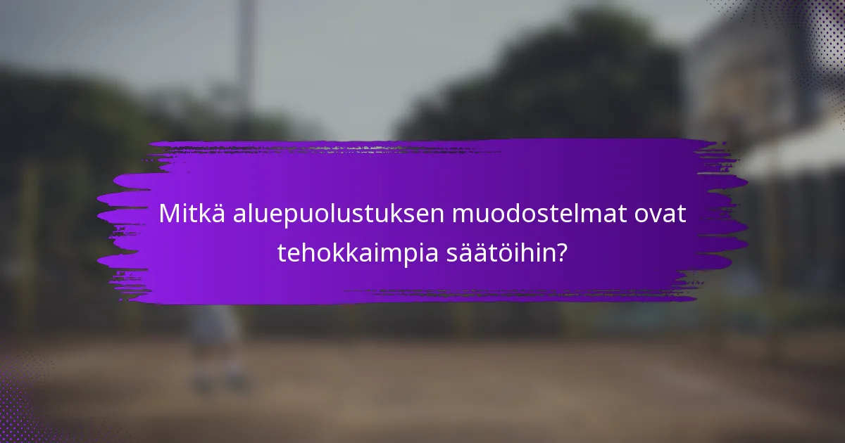 Mitkä aluepuolustuksen muodostelmat ovat tehokkaimpia säätöihin?