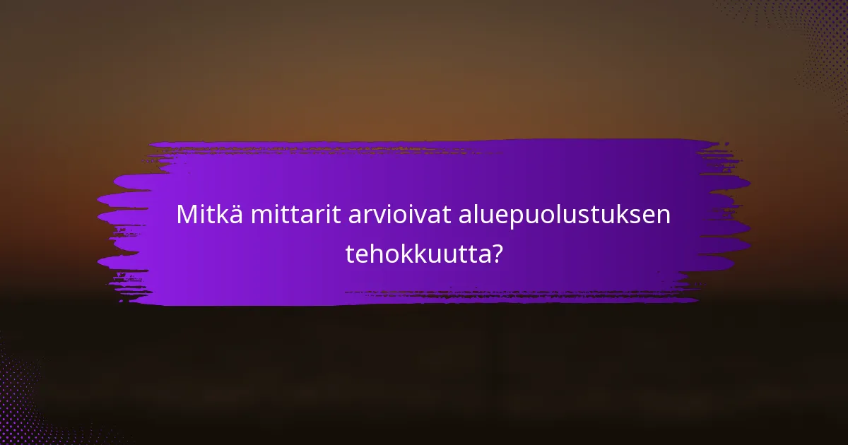 Mitkä mittarit arvioivat aluepuolustuksen tehokkuutta?