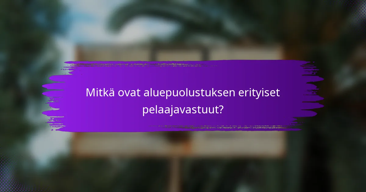 Mitkä ovat aluepuolustuksen erityiset pelaajavastuut?