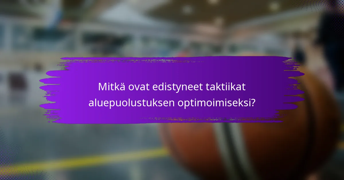Mitkä ovat edistyneet taktiikat aluepuolustuksen optimoimiseksi?