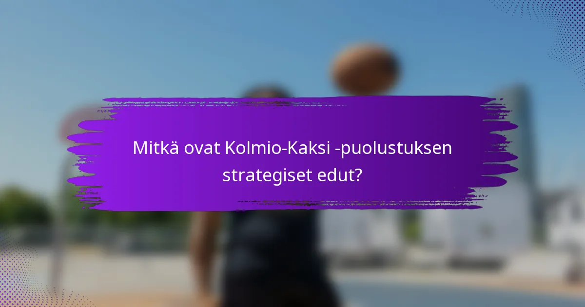 Mitkä ovat Kolmio-Kaksi -puolustuksen strategiset edut?