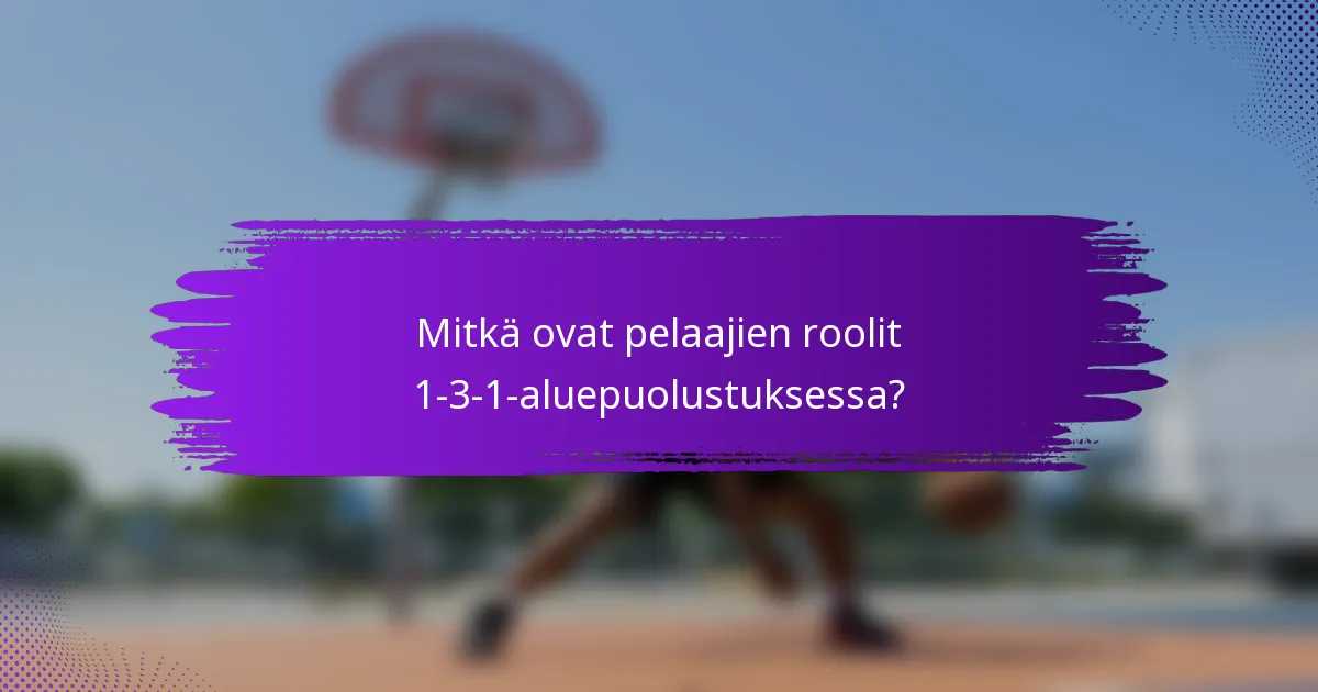 Mitkä ovat pelaajien roolit 1-3-1-aluepuolustuksessa?