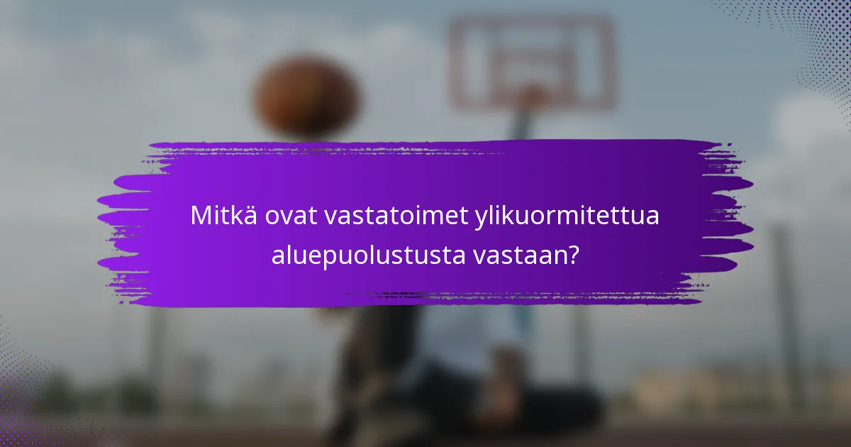Mitkä ovat vastatoimet ylikuormitettua aluepuolustusta vastaan?