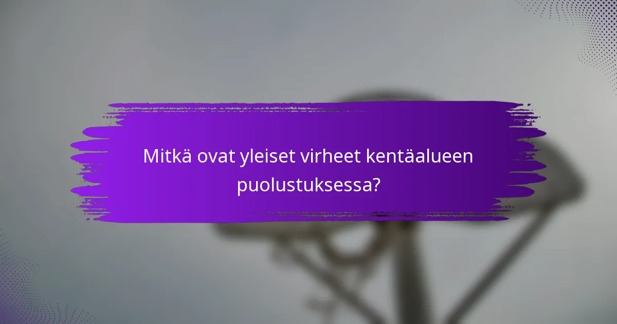 Mitkä ovat yleiset virheet kentäalueen puolustuksessa?