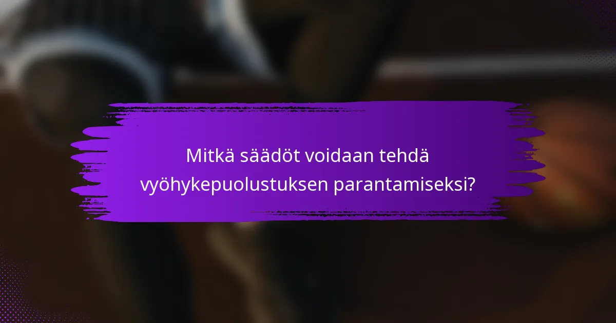 Mitkä säädöt voidaan tehdä vyöhykepuolustuksen parantamiseksi?