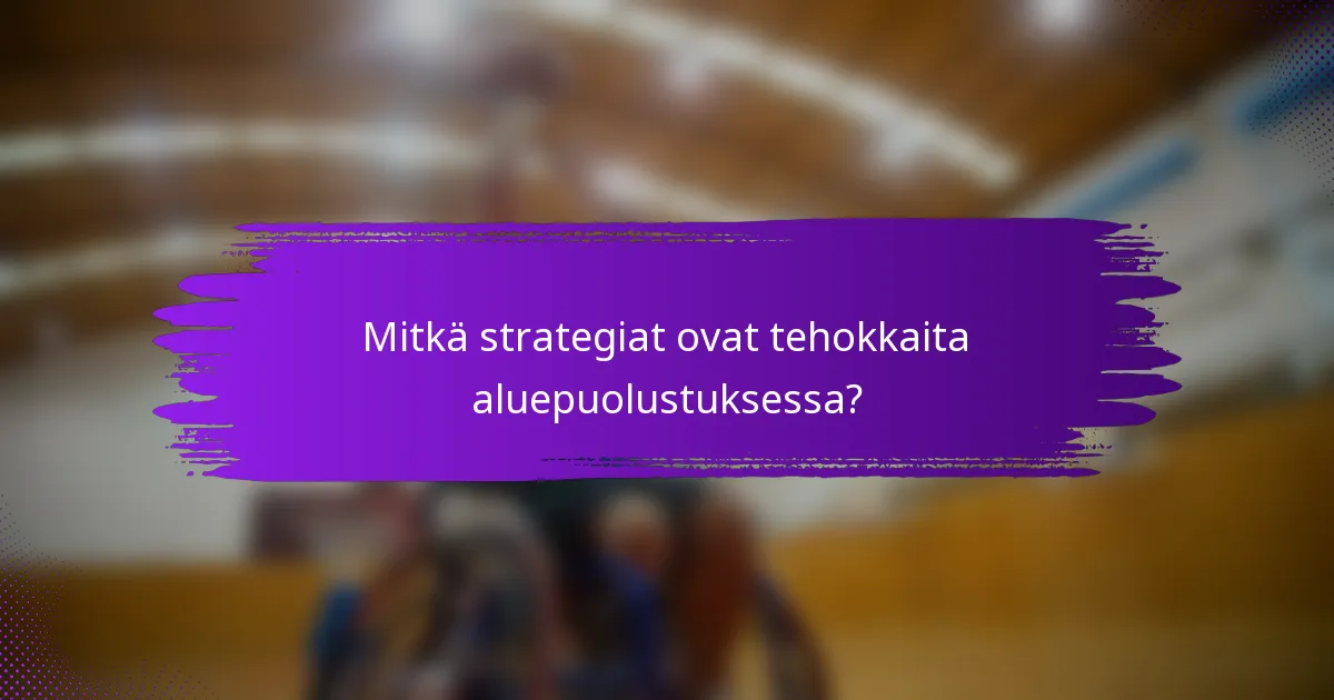 Mitkä strategiat ovat tehokkaita aluepuolustuksessa?