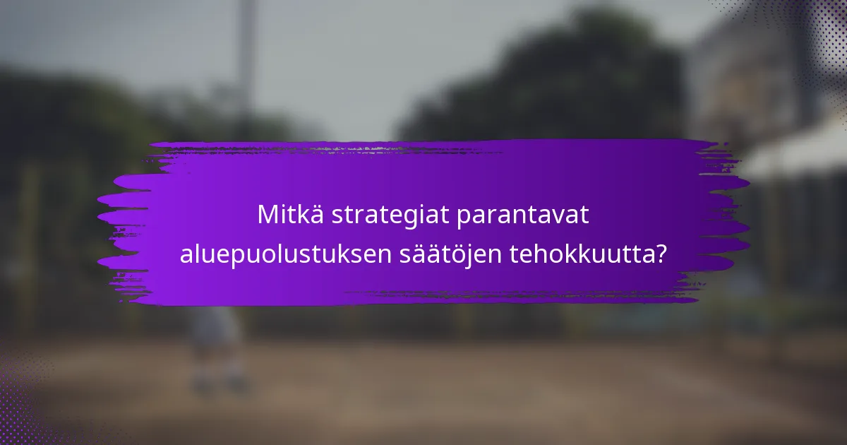 Mitkä strategiat parantavat aluepuolustuksen säätöjen tehokkuutta?