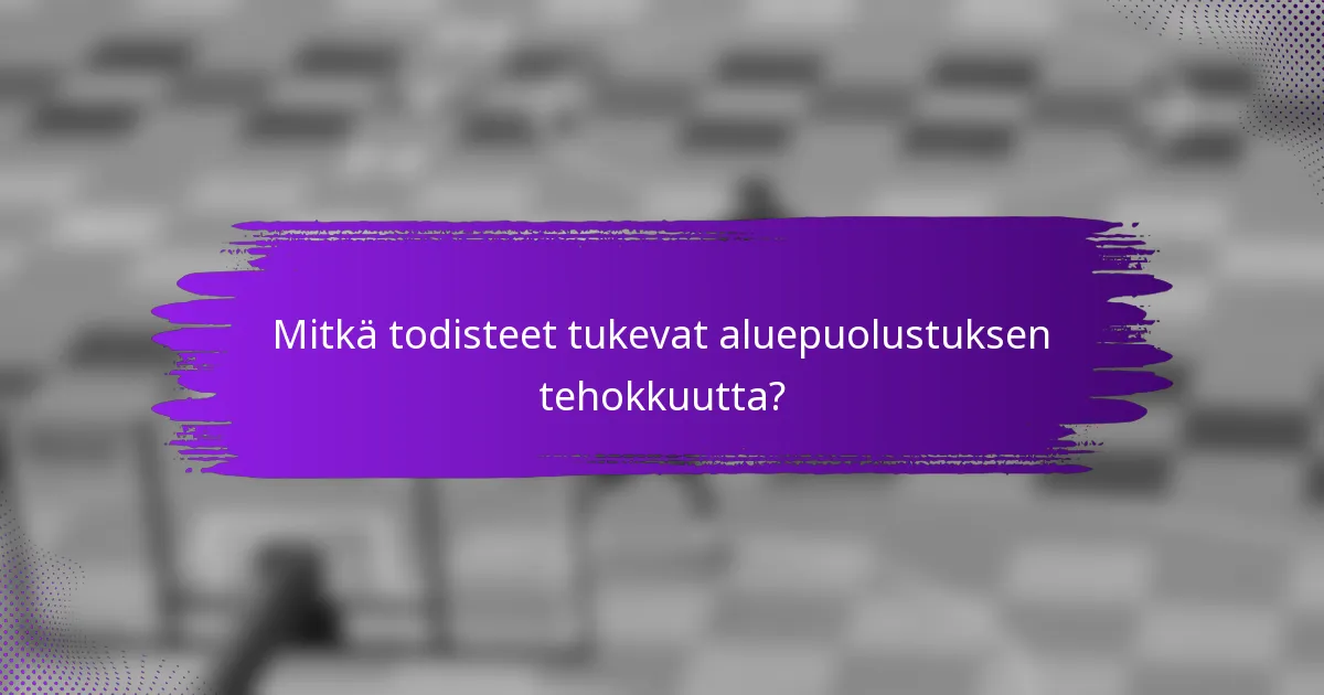 Mitkä todisteet tukevat aluepuolustuksen tehokkuutta?