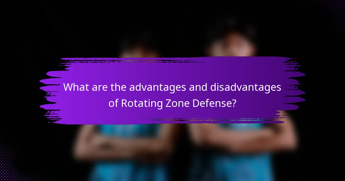 What are the advantages and disadvantages of Rotating Zone Defense?