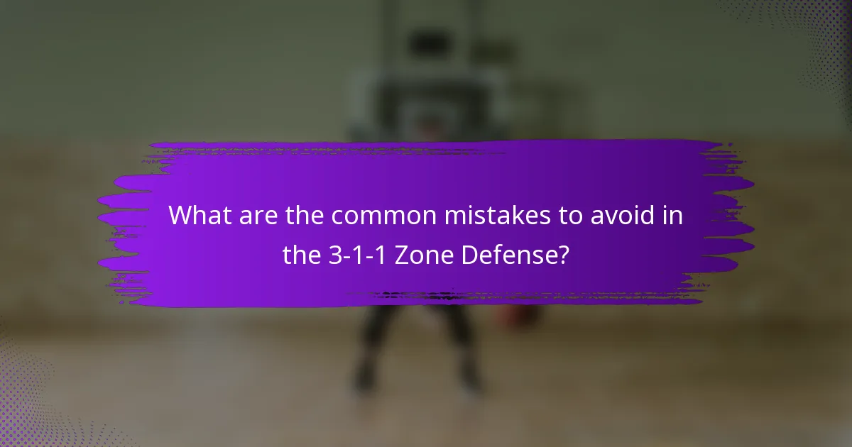 What are the common mistakes to avoid in the 3-1-1 Zone Defense?